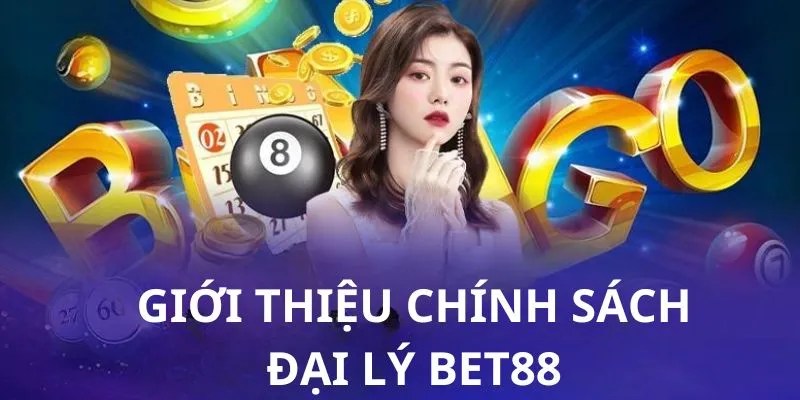 Sơ lược chính sách đại lý bet88